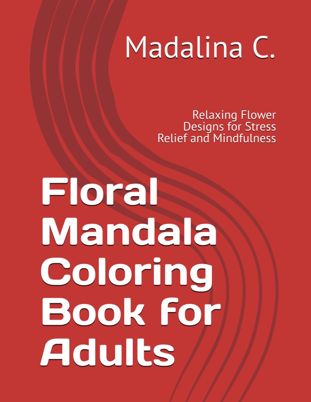 Floral Mandala Coloring Book for Adults: Relaxing Flower Designs for Stress Relief and Mindfulness