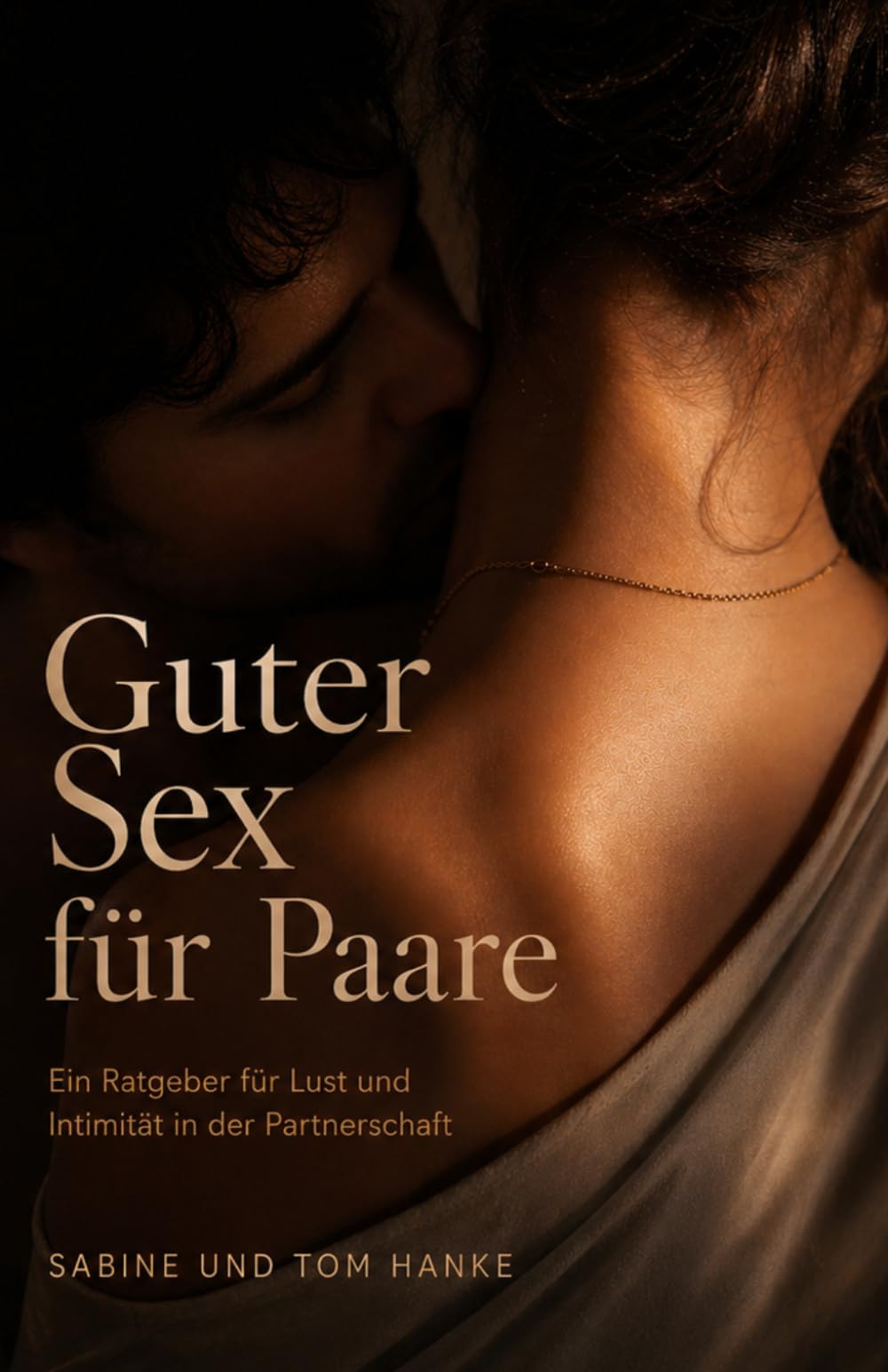 Guter Sex für Paare: Ein Ratgeber für Lust, Intimität und erfüllte Sexualität in der Partnerschaft – Nähe vertiefen, Begehren wieder erwecken