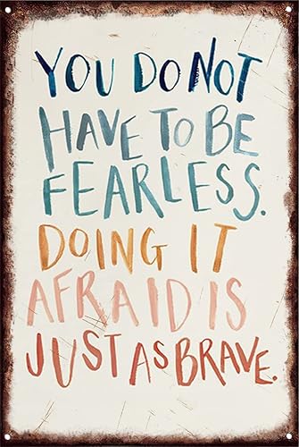 You Do Not Have To Be Fearless Doing It Afraid Is Just As Brave de 12 x 16 pulgadas, arte de pared de metal retro para decoración para el hogar,