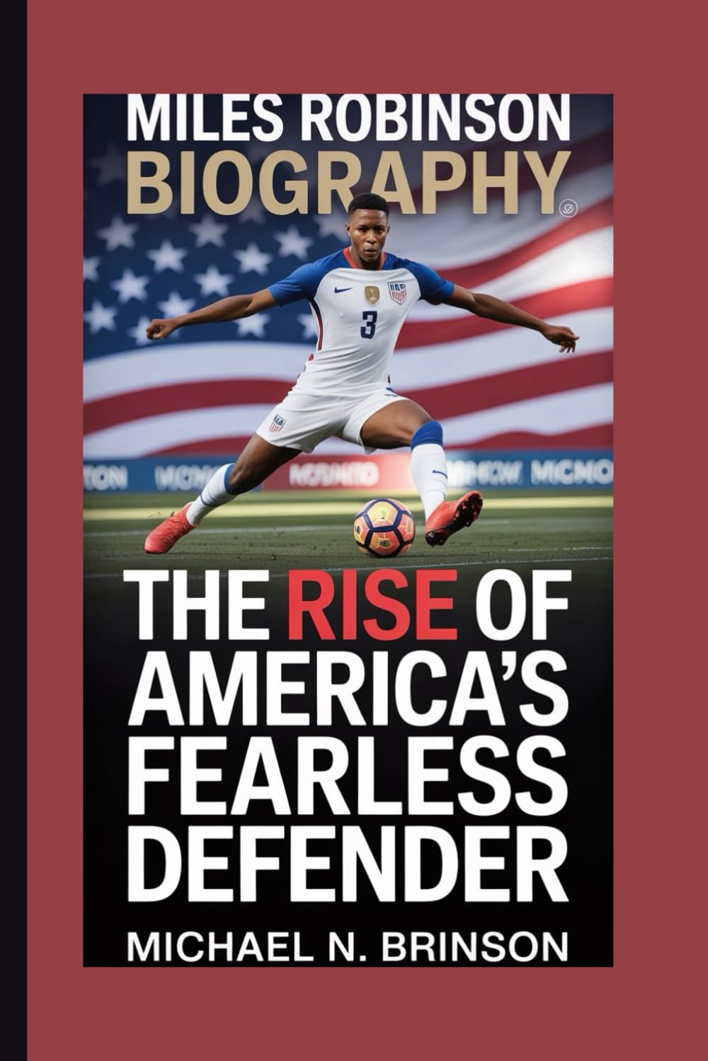 MILES ROBINSON BIOGRAPHY: The Rise of America’s Fearless Defender