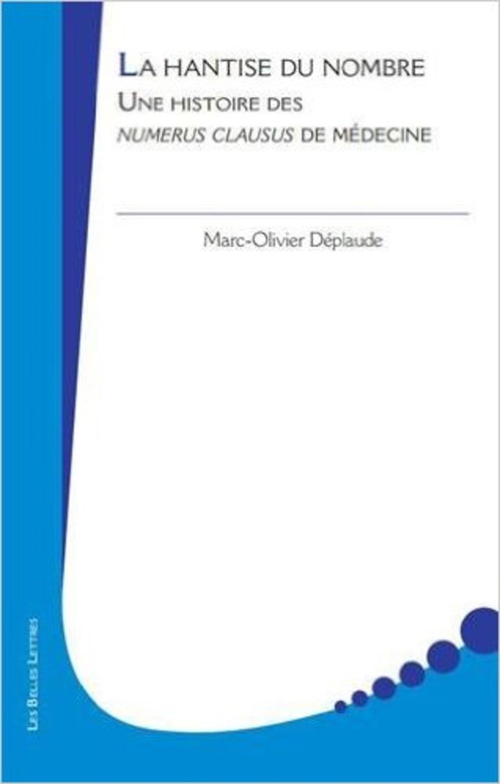 La Hantise Du Nombre: Une Histoire Sociale Des Numerus Clausus De Medecine: 27 (Medecine & Sciences Humaines)