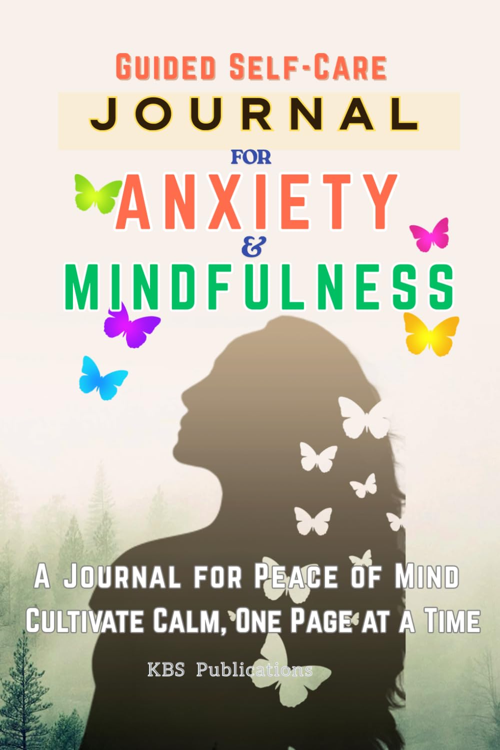 Guided Self-Care Journal for Anxiety and Mindfulness: Daily Prompts, Wellness Trackers, and Reflection Pages to Reduce Stress and Improve Mental Health