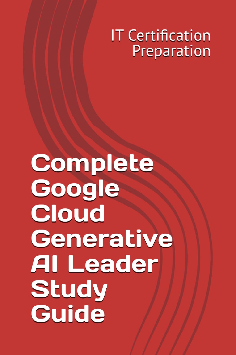 Complete Google Cloud Generative AI Leader Study Guide