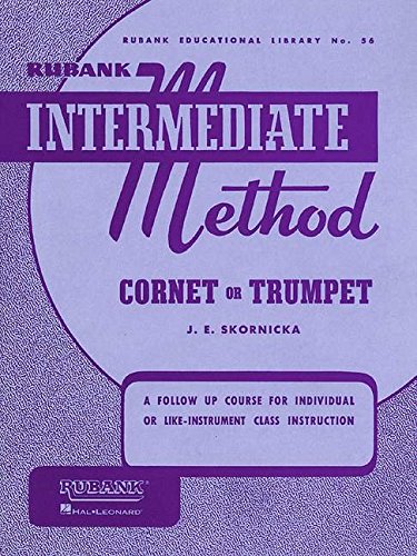 Rubank Intermediate Method: Cornet or Trumpet: Cornet or Trumpet : A Follow Up Course for Individual or Like-Instrument Class Instruction: 56 (Rubank Educational Library)