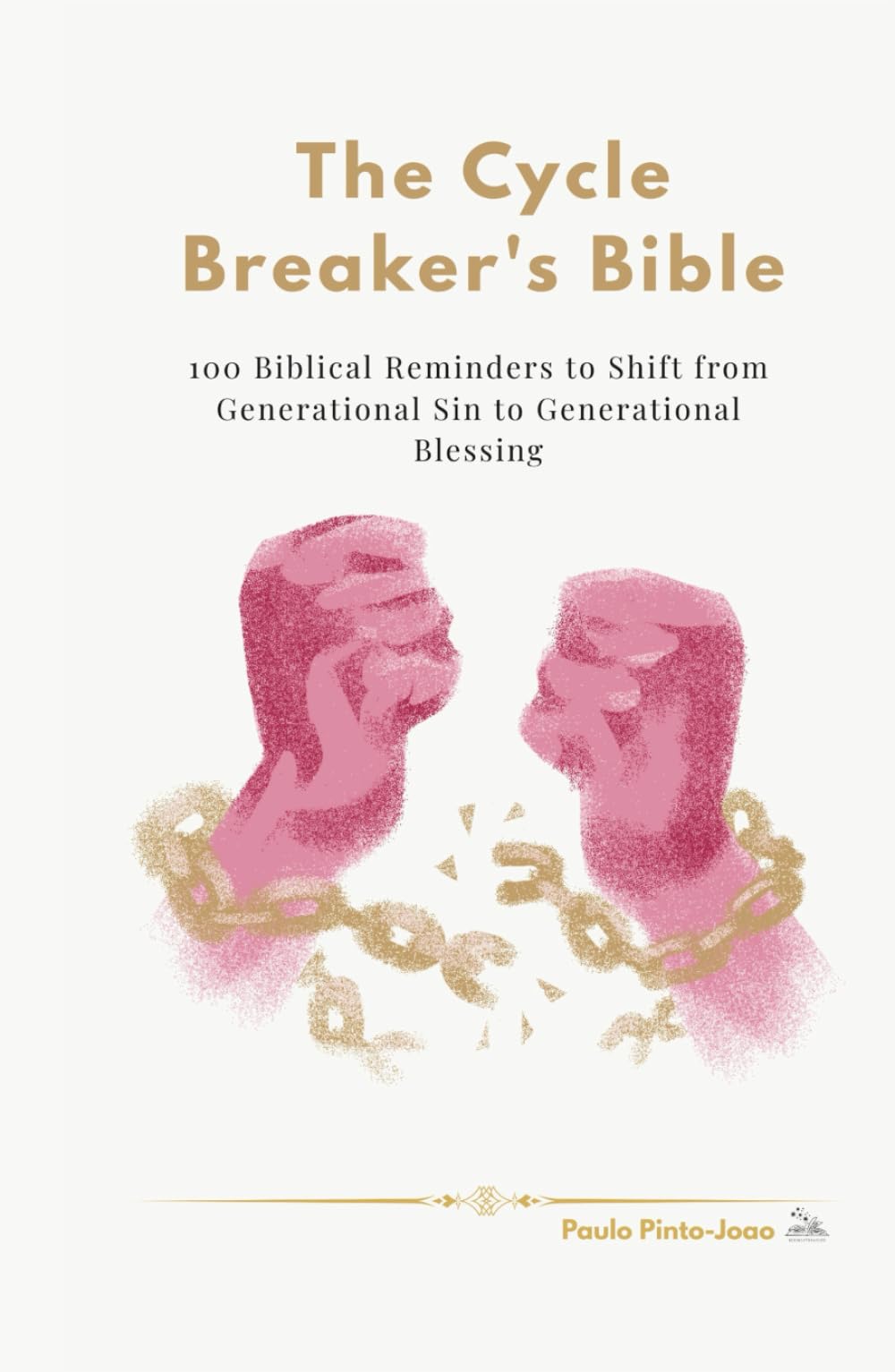 The Cycle Breaker’s Bible: 100 Biblical Reminders to Shift from Generational Sin to Generational Blessing (The Essential Peace Collection)