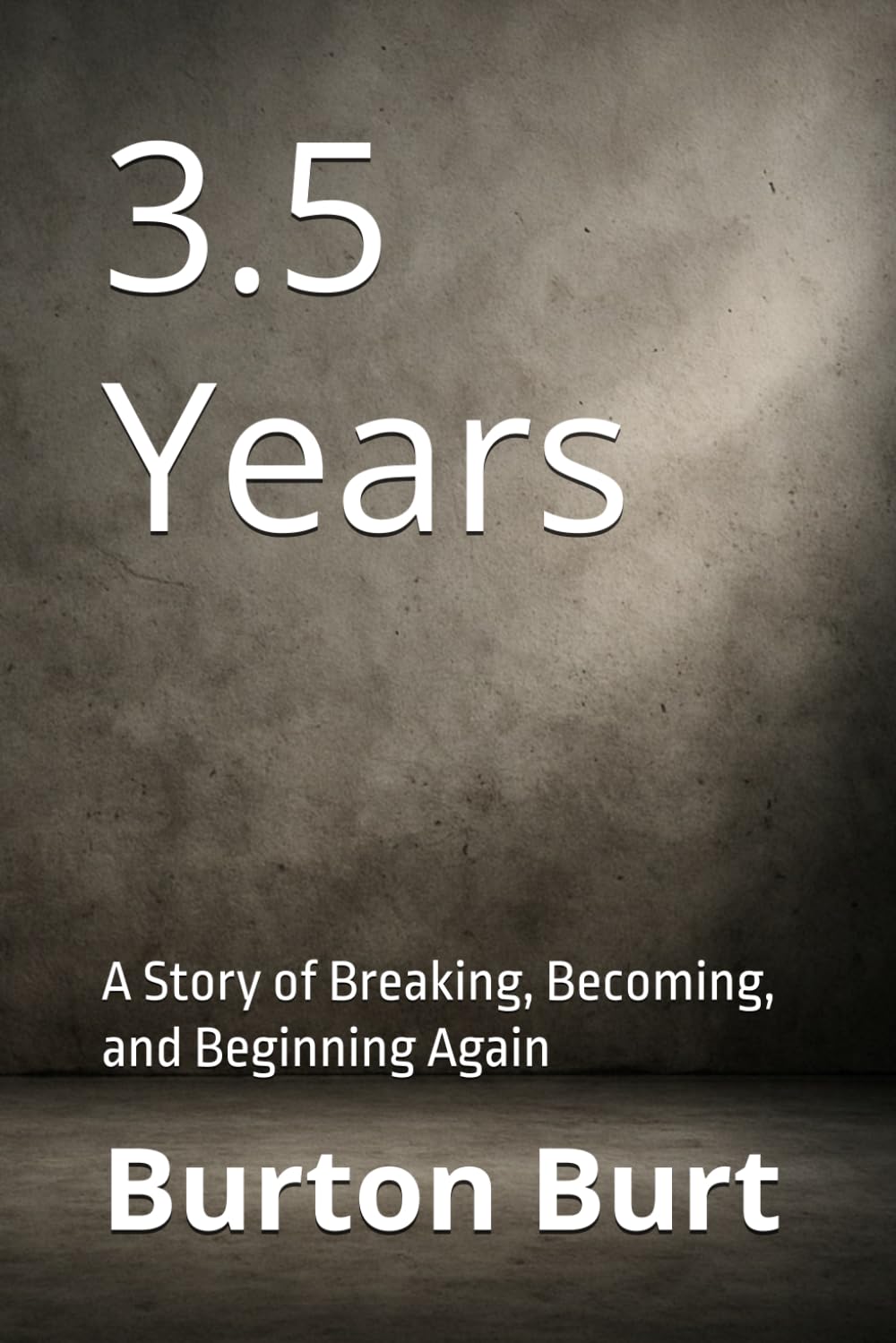 3.5 Years: A Story of Breaking, Becoming, and Beginning Again