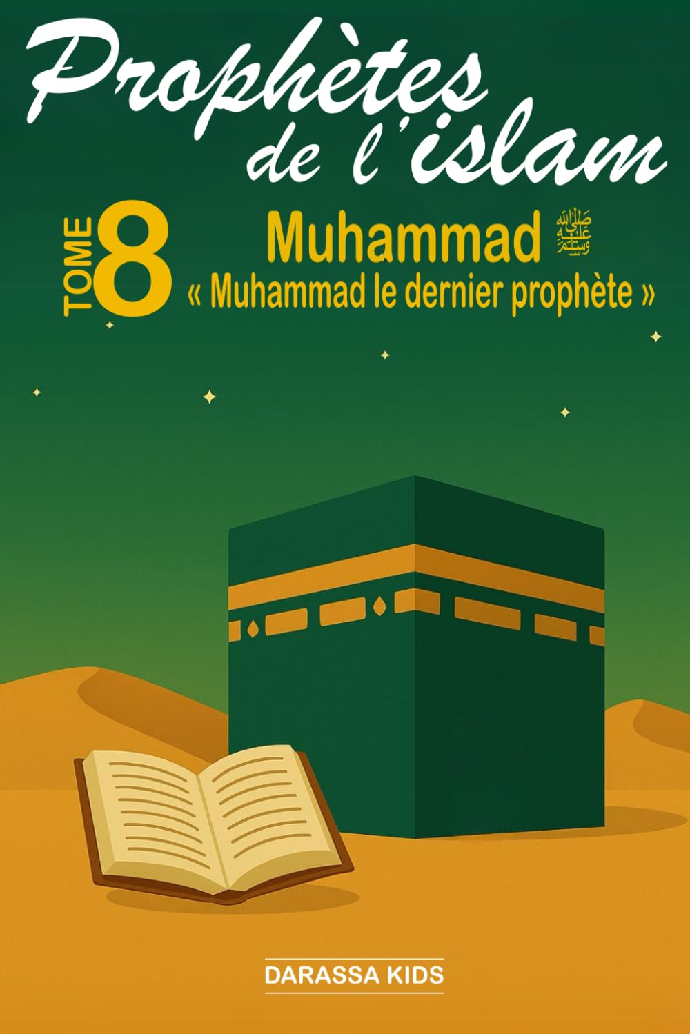 Prophètes de l'islam - Tome 8 Muhammad ﷺ: « Muhammad, le dernier prophète »