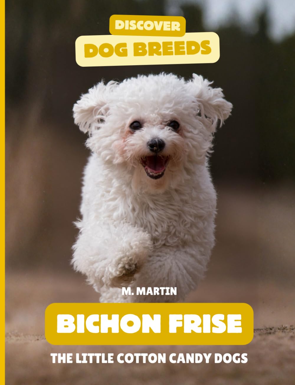Bichon Frises: The Little Cotton Candy Dogs (Discover Dog Breeds)