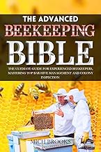 The Advanced Beekeeping Bible: The Ultimate Guide for Experienced Beekeepers, Mastering Top Bar Hive Management and Colony...