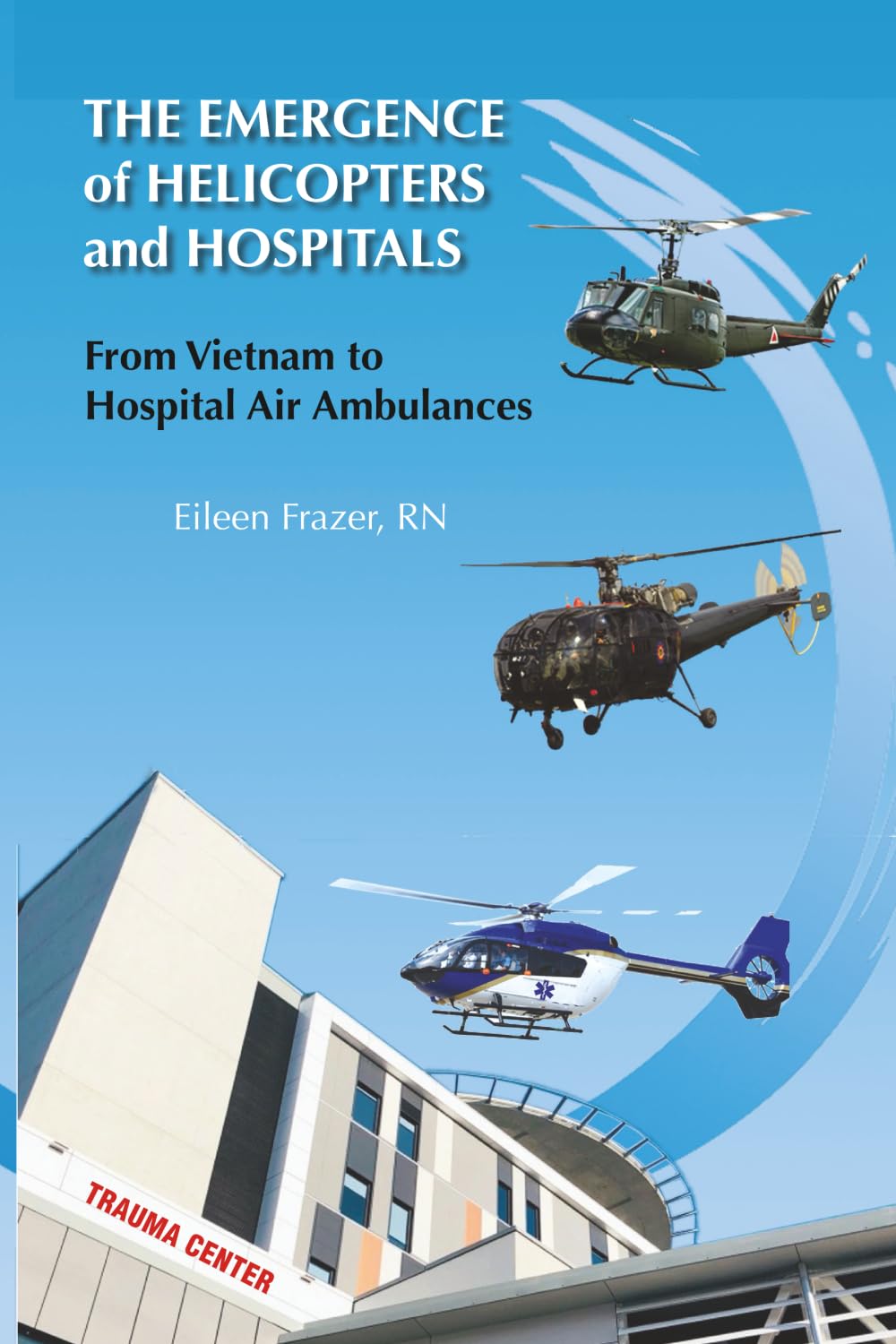 The Emergence of Helicopters and Hospitals: From Vietnam to Hospital Air Ambulances