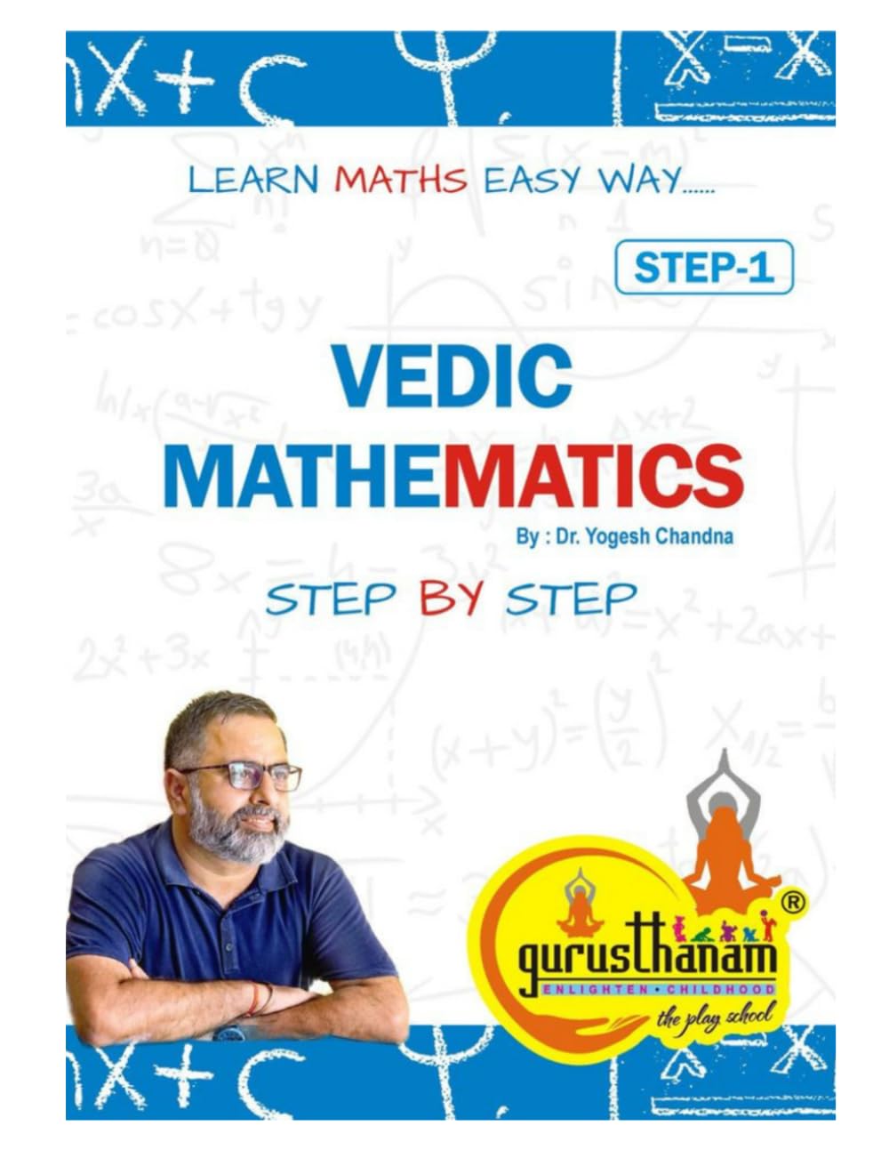 Vedic Mathematics : Step by Step: Step1 : Learn Maths Easy Way.... (Vedic Mathematics Teachers Training Program)