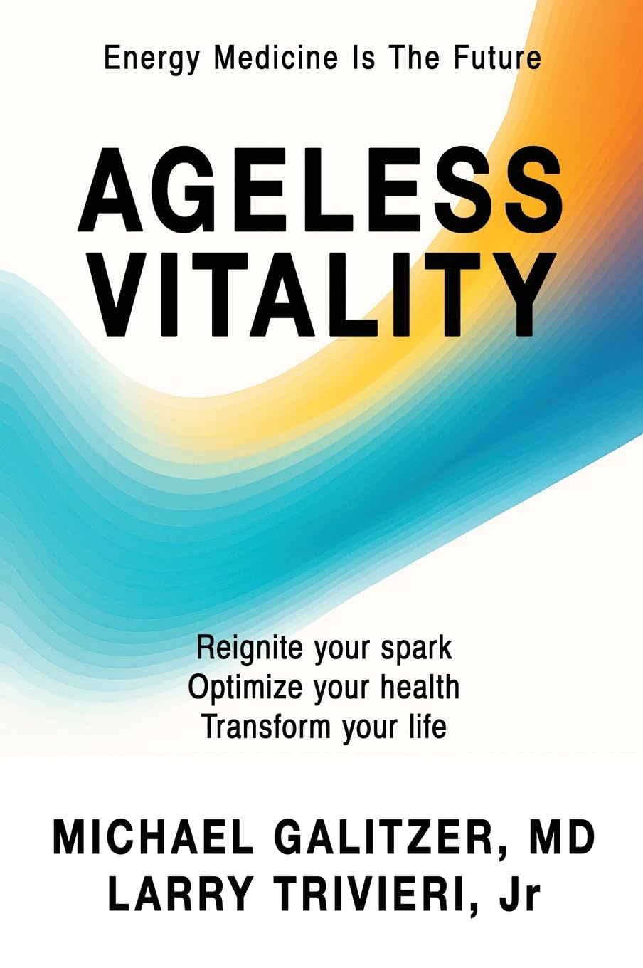 Ageless Vitality: Reignite Your Spark, Optimize Your Health, Transform Your Life