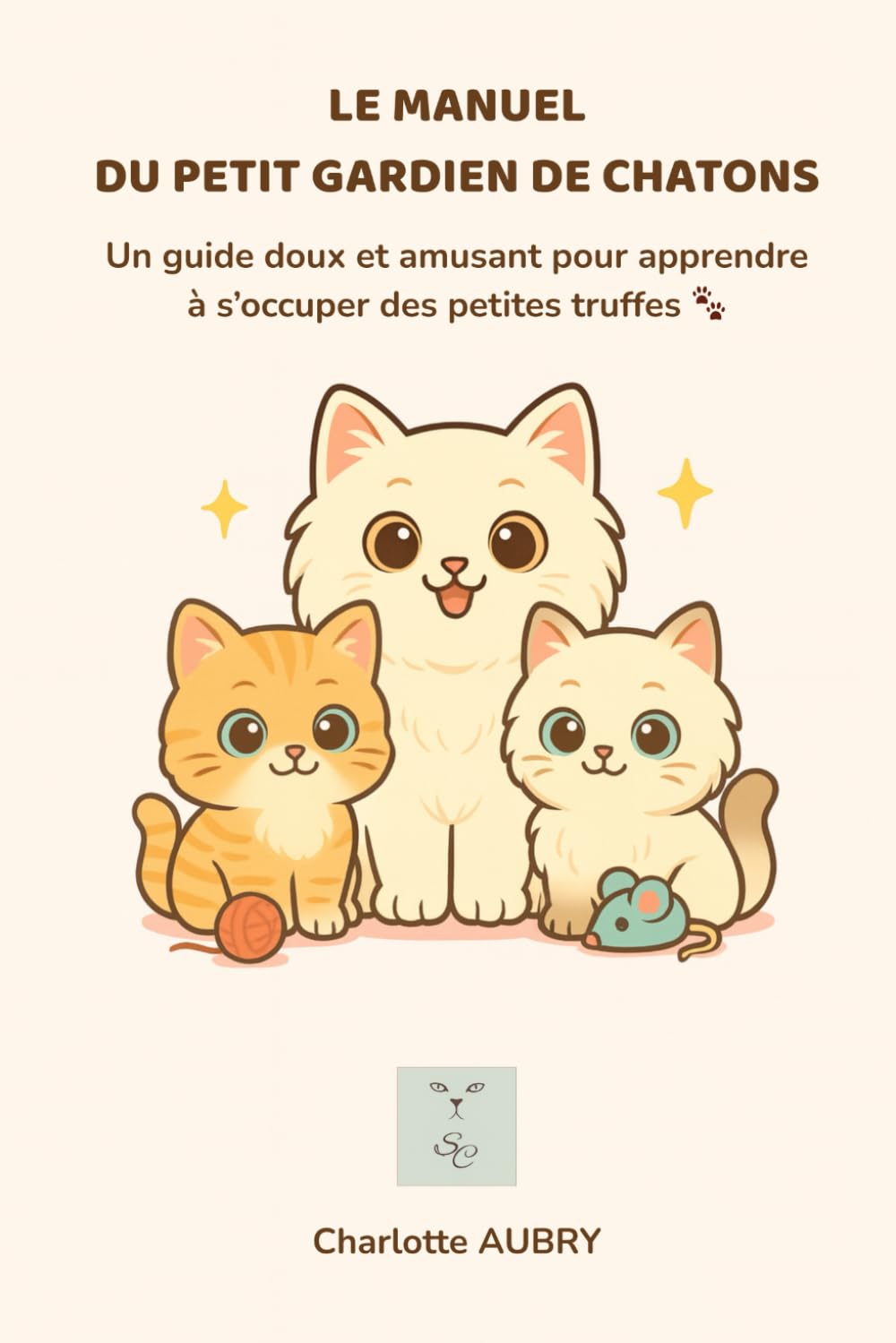 Le Manuel du Petit Gardien de Chatons : Apprendre à s’occuper d’un chaton avec douceur (6–12 ans): Un guide illustré écrit par une éleveuse féline – conseils, coloriages, quiz et diplôme