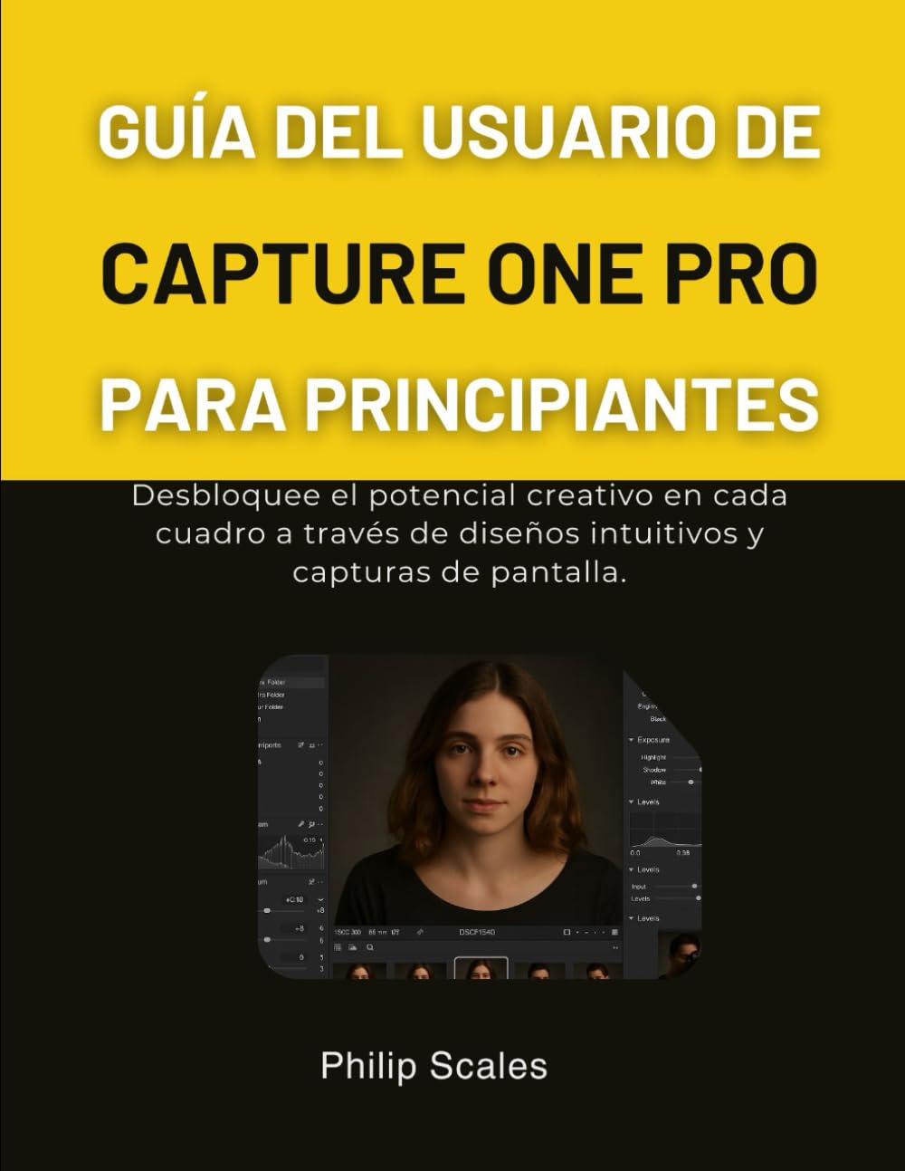 GUÍA DEL USUARIO DE CAPTURE ONE PRO PARA PRINCIPIANTES: Desbloquee el potencial creativo en cada cuadro a través de diseños intuitivos y capturas de pantalla.