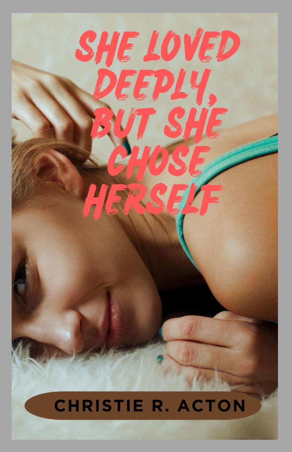 SHE LOVED DEEPLY, BUT SHE CHOSE HERSELF: A Healing Guide for Women Who Loved Without Being Loved Back and Chose Themselves Without Guilt