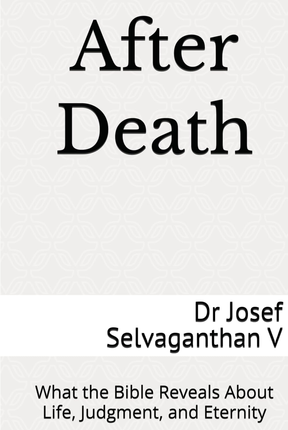 After Death: What the Bible Reveals About Life, Judgment, and Eternity