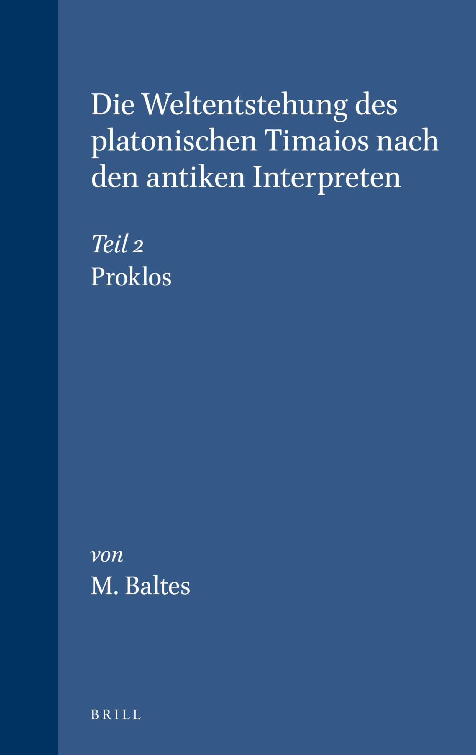 Die Weltentstehung des Platonischen Timaios Nach den Antiken Interpreten: Proklos Teil 2 (Philosophia Antiqua): Teil 2. Proklos: 35