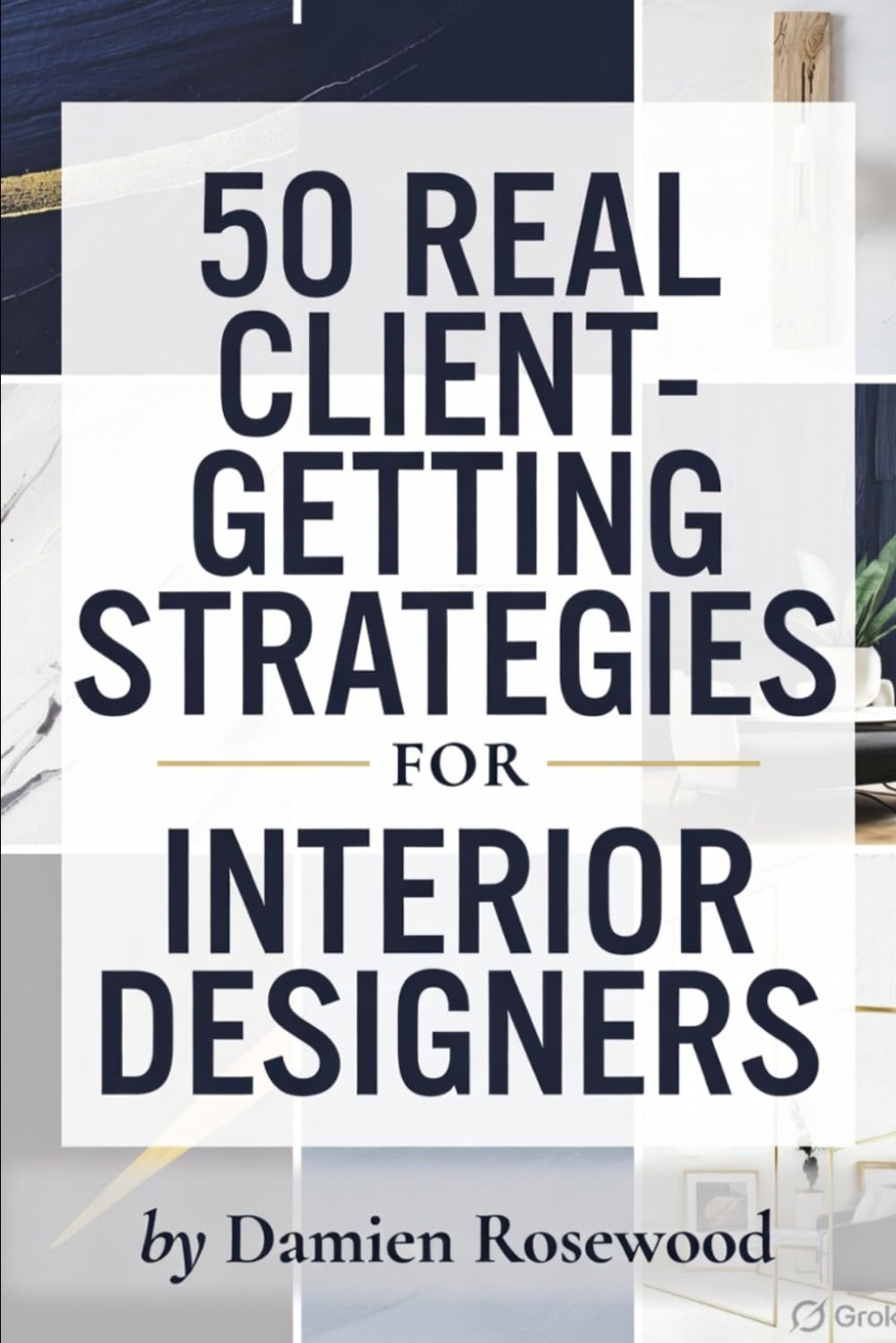 50 REAL CLIENT-GETTING STRATEGIES FOR INTERIOR DESIGNERS