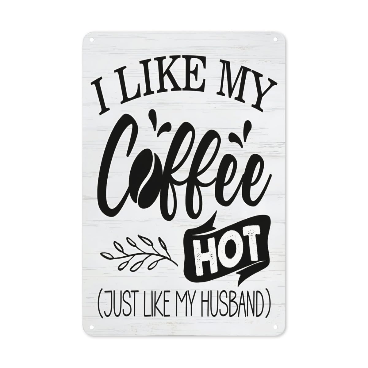 Kwqdozf As Pic I Like My Coffee Hot Just Like My Husband Tin Sign Decor Rustic Coffee Quot