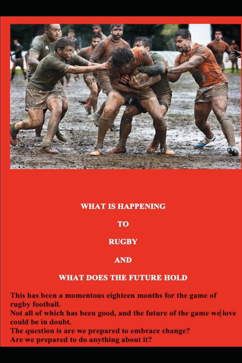 WHAT IS HAPPENING TO RUGBY: WHAT DOES THE FUTURE HOLD FOR RUGBY