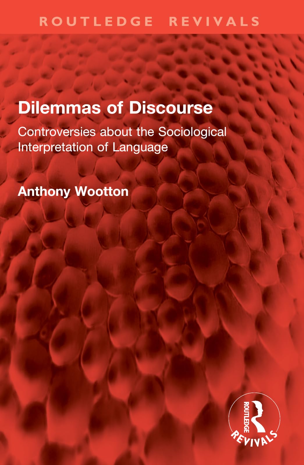 Dilemmas of Discourse: Controversies about the Sociological Interpretation of Language (Routledge Revivals)