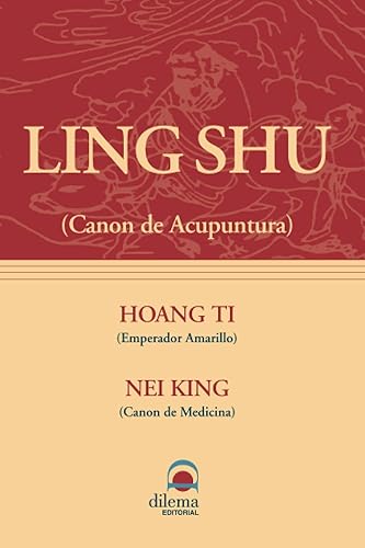Ling Shu: (Canon de Acupuntura) (como parecen demostrar los estudios e investigaciones de historiadores y arqueólogos. Probablemente) (Spanish Edition)