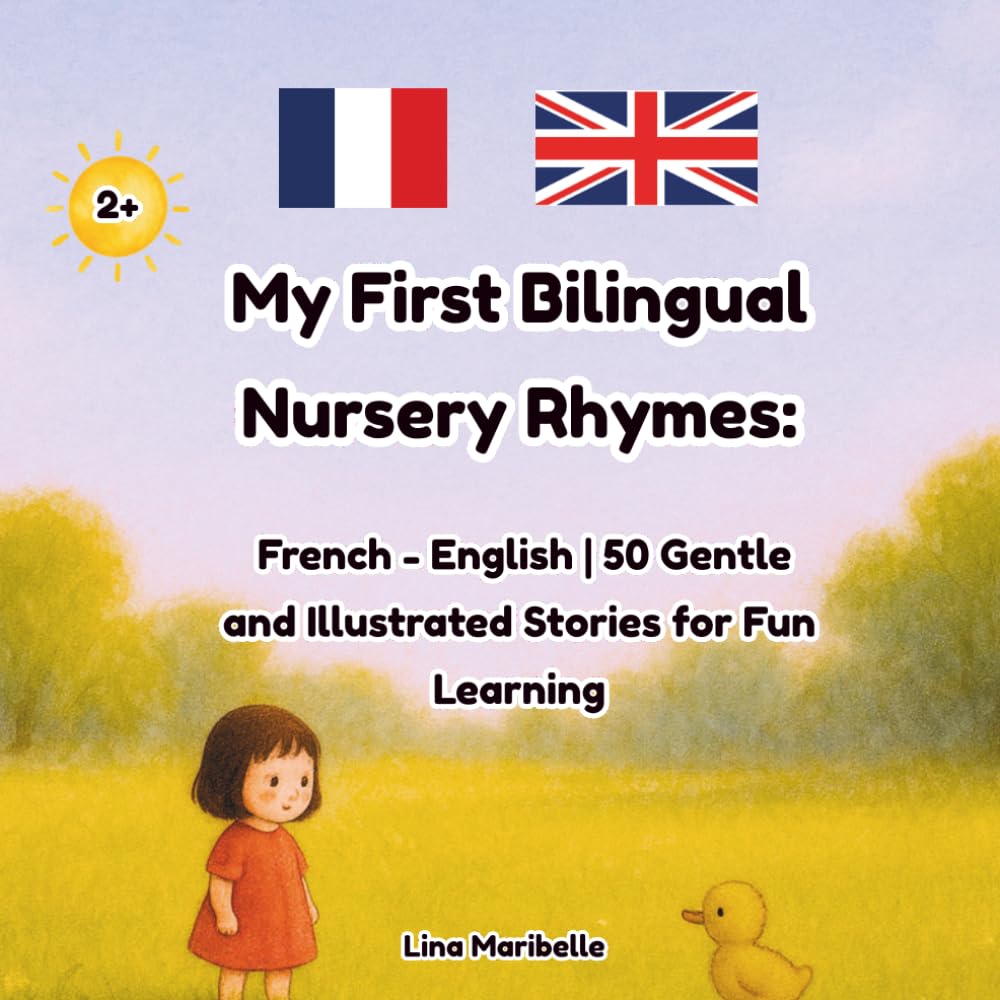 My First Bilingual Nursery Rhymes: French - English | 50 Gentle and Illustrated Stories for Fun Learning