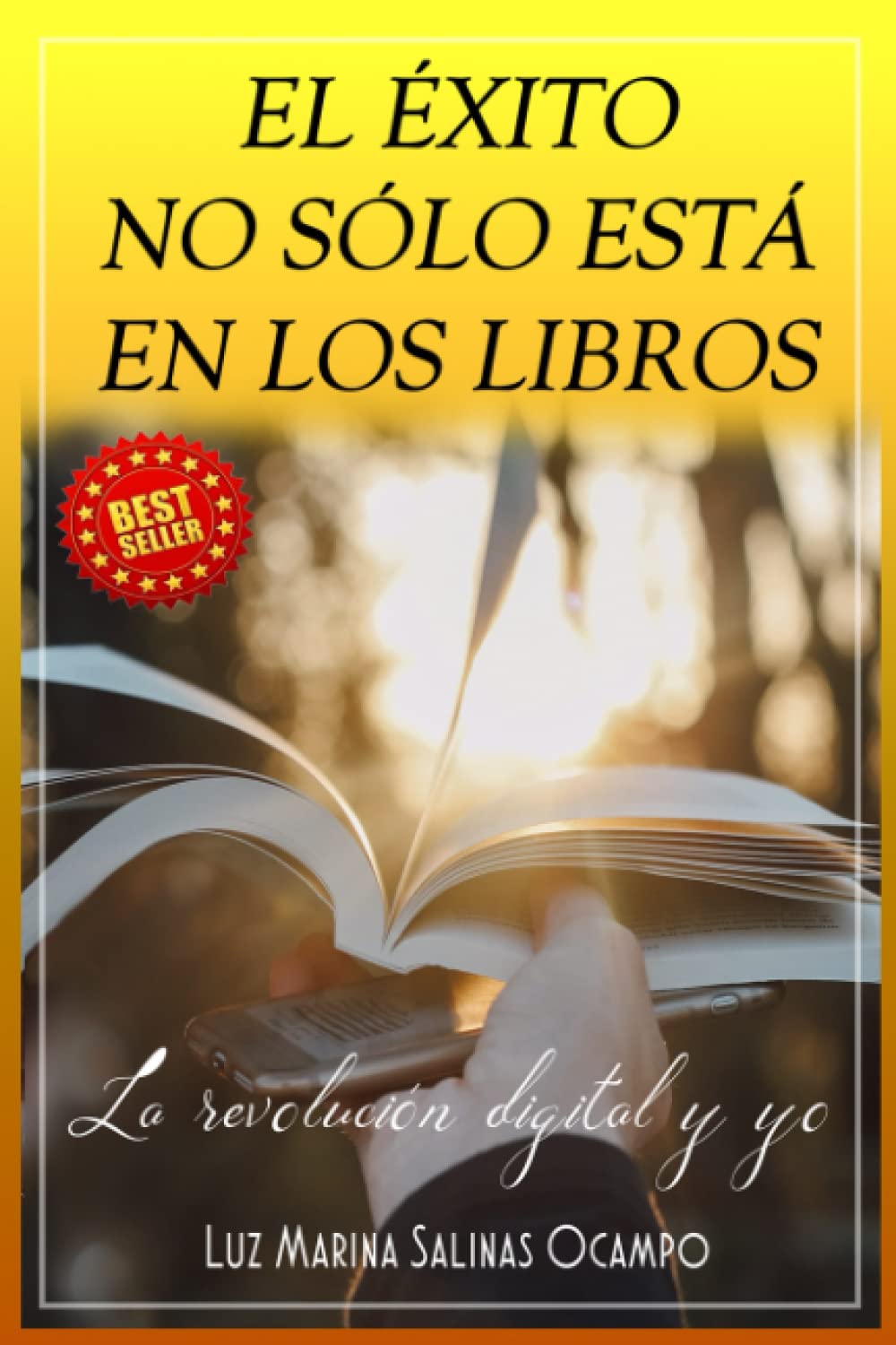 EL ÉXITO NO SÓLO ESTÁ EN LOS LIBROS: LA REVOLUCION DIGITAL Y YO (Spanish Edition)