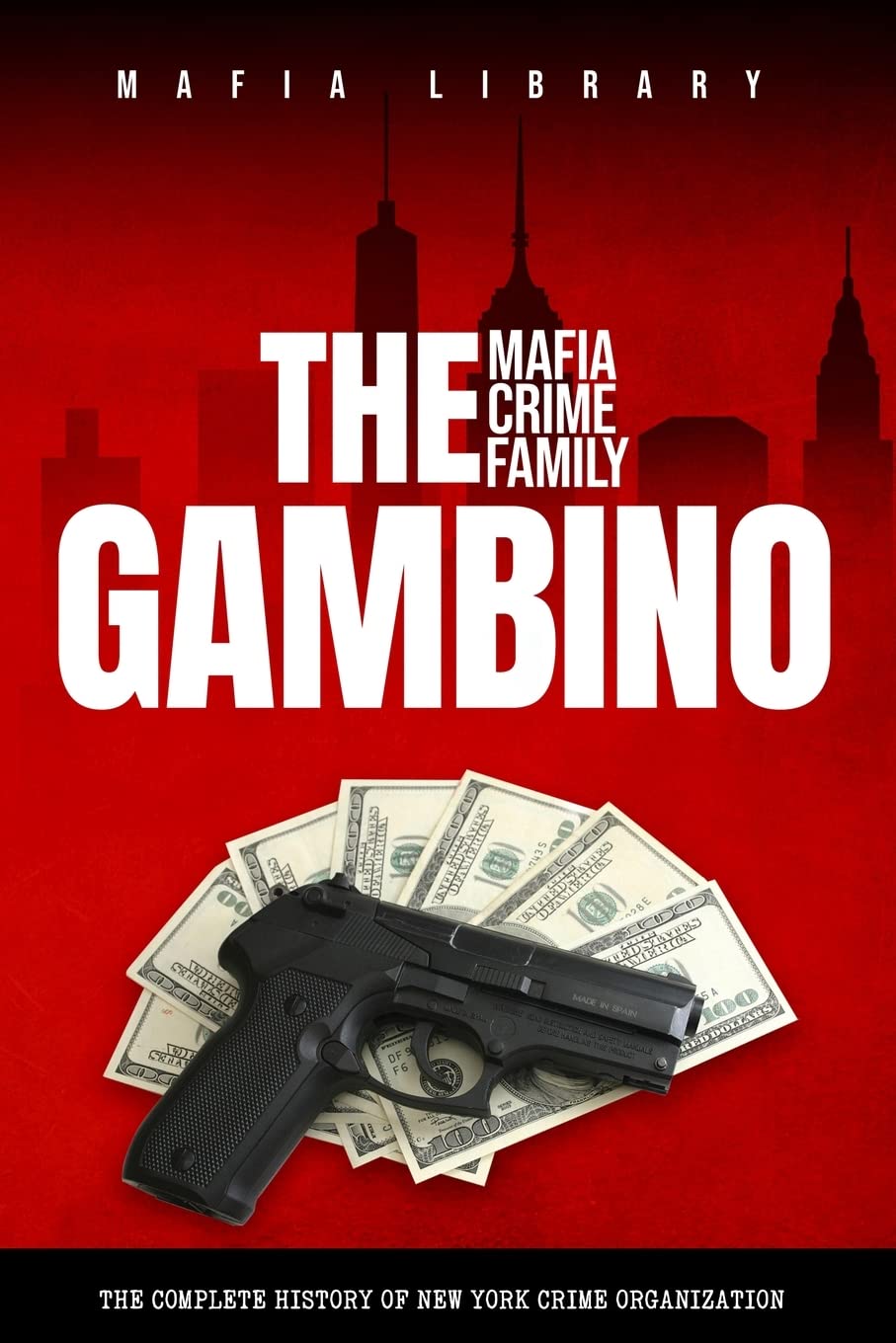 The Gambino Mafia Crime Family: A Complete History of New York