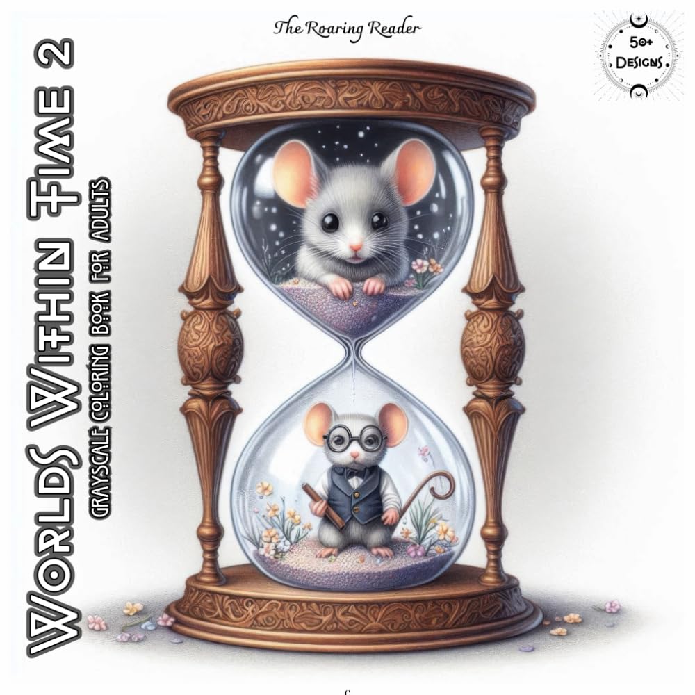 Worlds Within Time 2 Grayscale Coloring Book for Adults: Discover 52 Mesmerizing Hourglass Worlds – A Grayscale Coloring Adventure for Relaxation and Creativity. (Whimsical World)