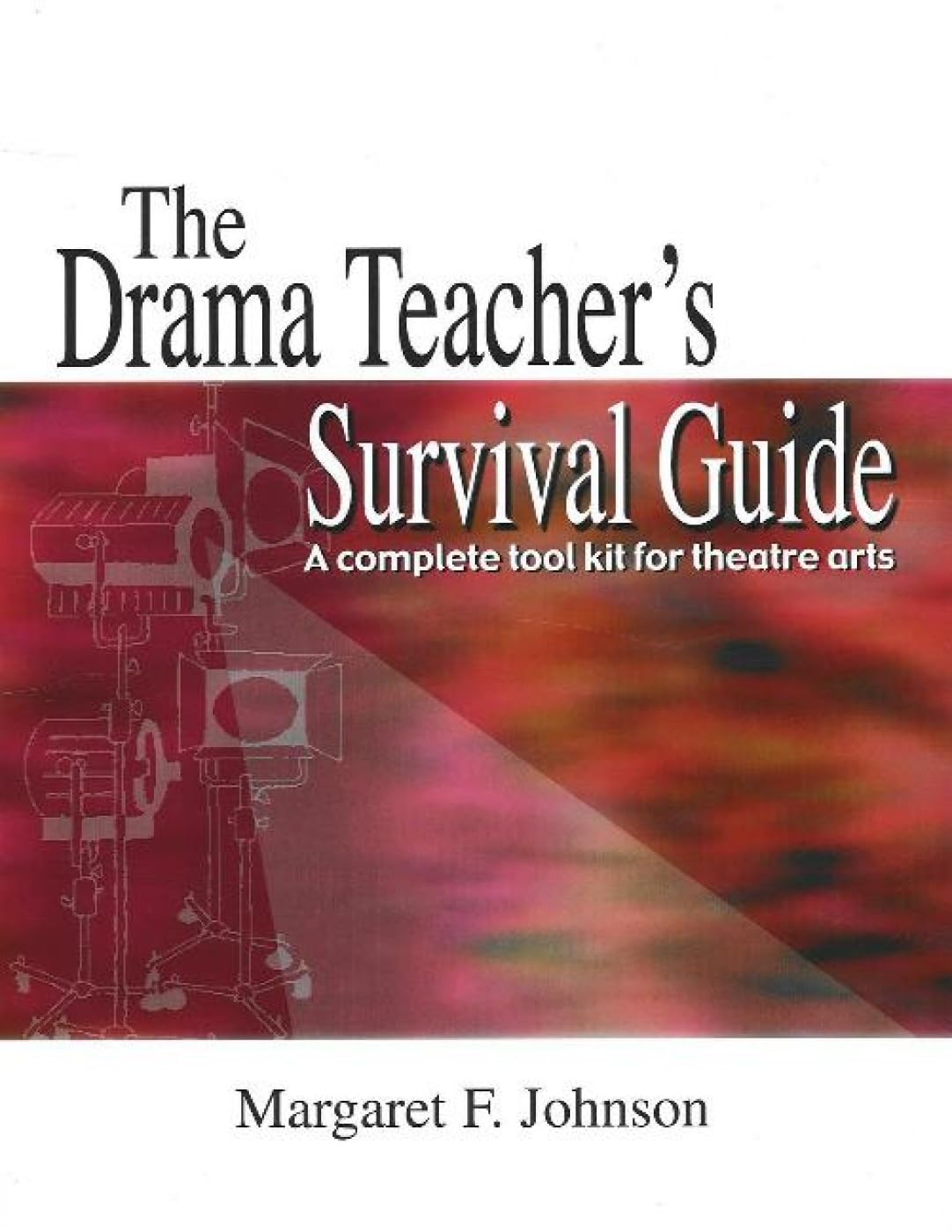 Drama Teacher's Survival Guide--Volume 1: A Complete Handbook for Play Production