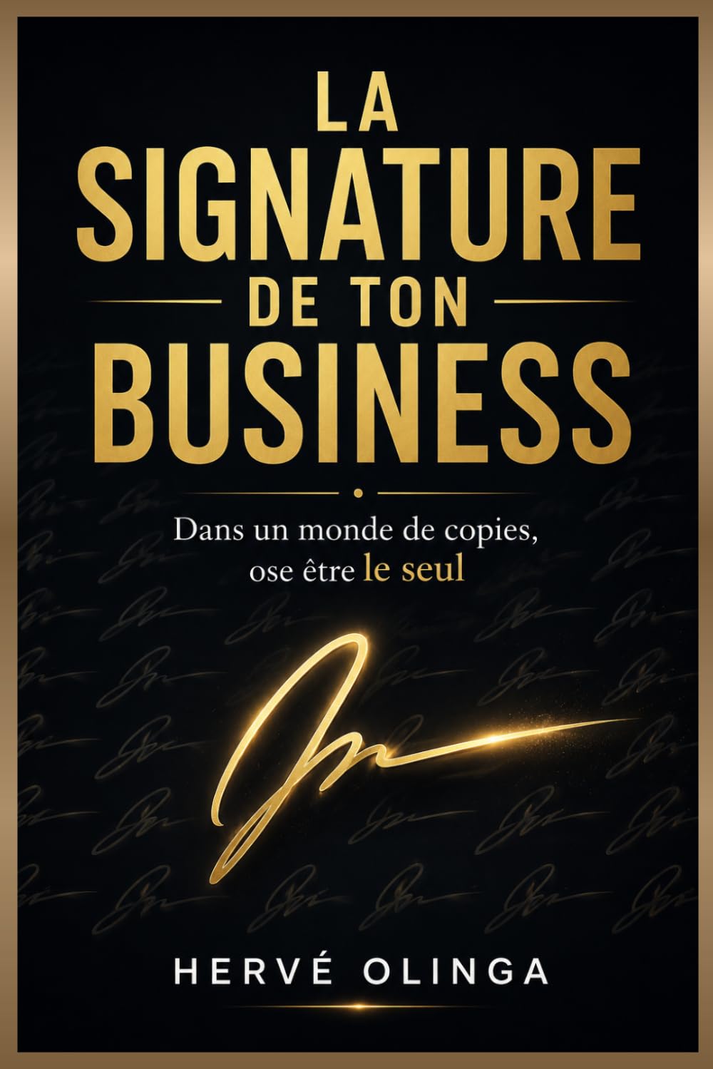 La Signature de ton Business: Dans un monde de copies, ose être le seul