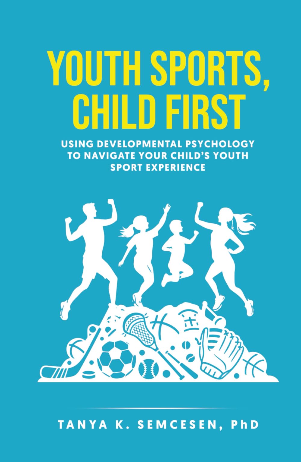 Youth Sports, Child First: Using Developmental Psychology to Navigate Your Child's Youth Sport Experience