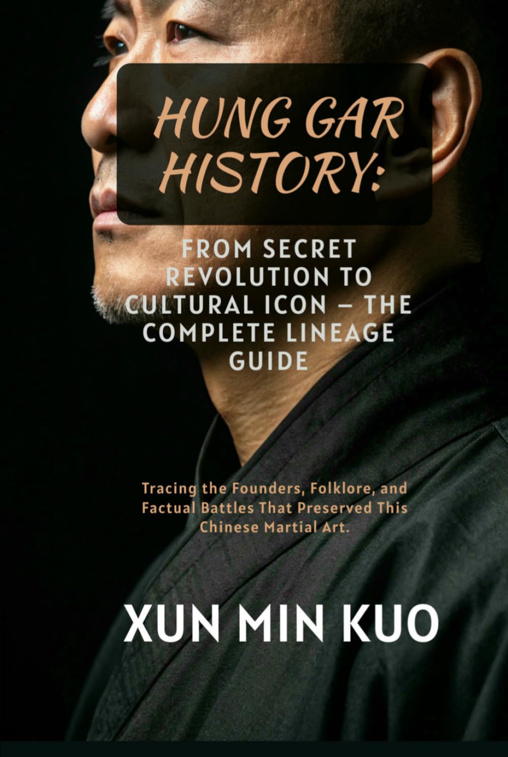 Hung Gar History: From Secret Revolution to Cultural Icon – The Complete Lineage Guide: Tracing the Founders, Folklore, and Factual Battles That Preserved This Chinese Martial Art.