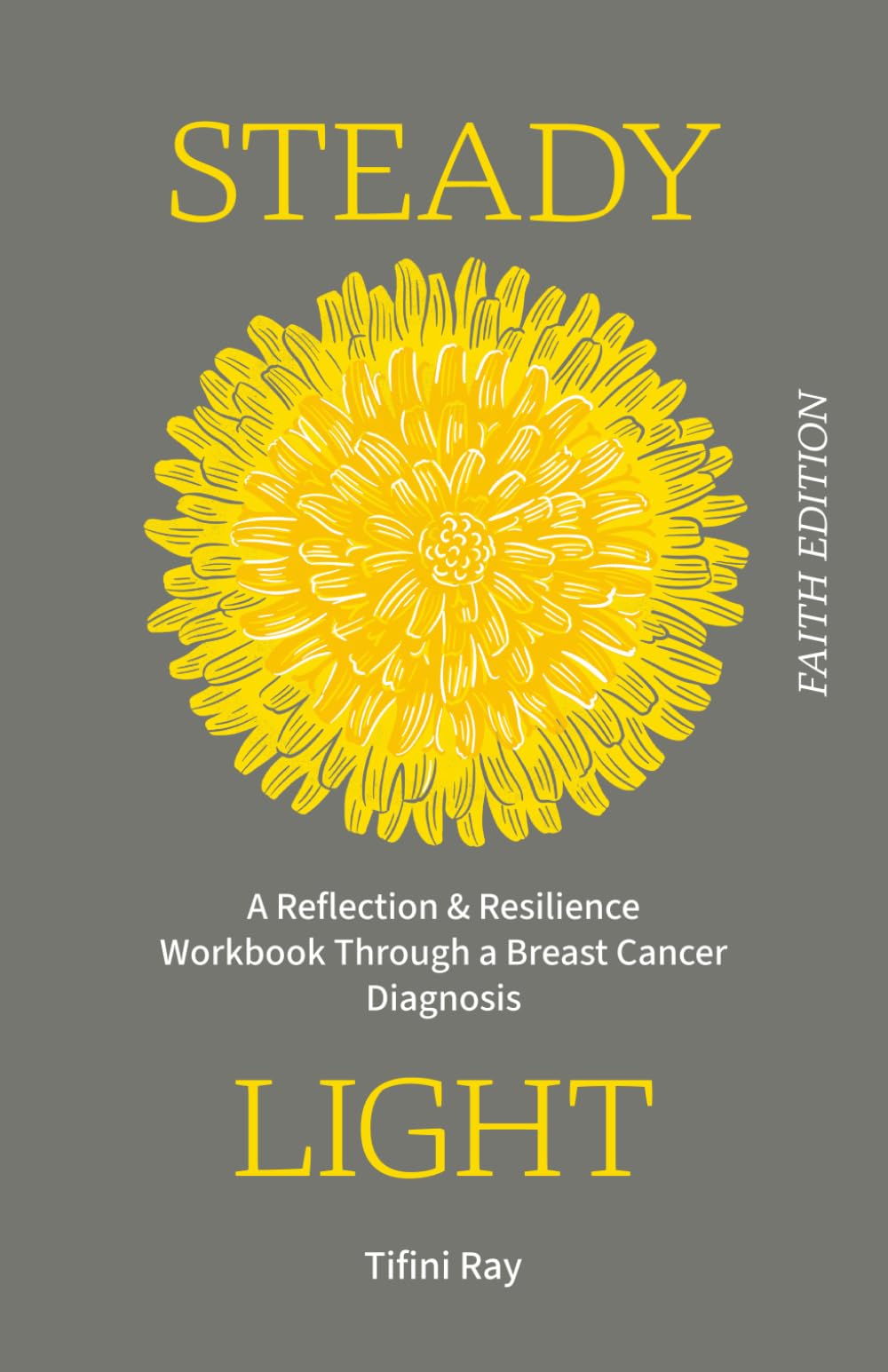 Steady Light: A Reflection & Resilience Workbook Through a Breast Cancer Diagnosis (Faith Edition)