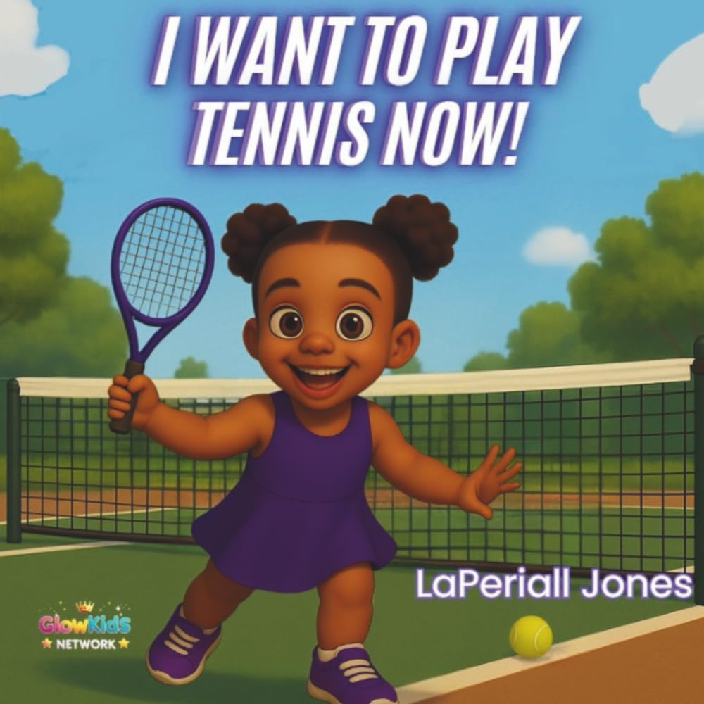 I Want To Play Tennis Now!: A Fun Story About Patience, Practice, and Learning to Play Tennis