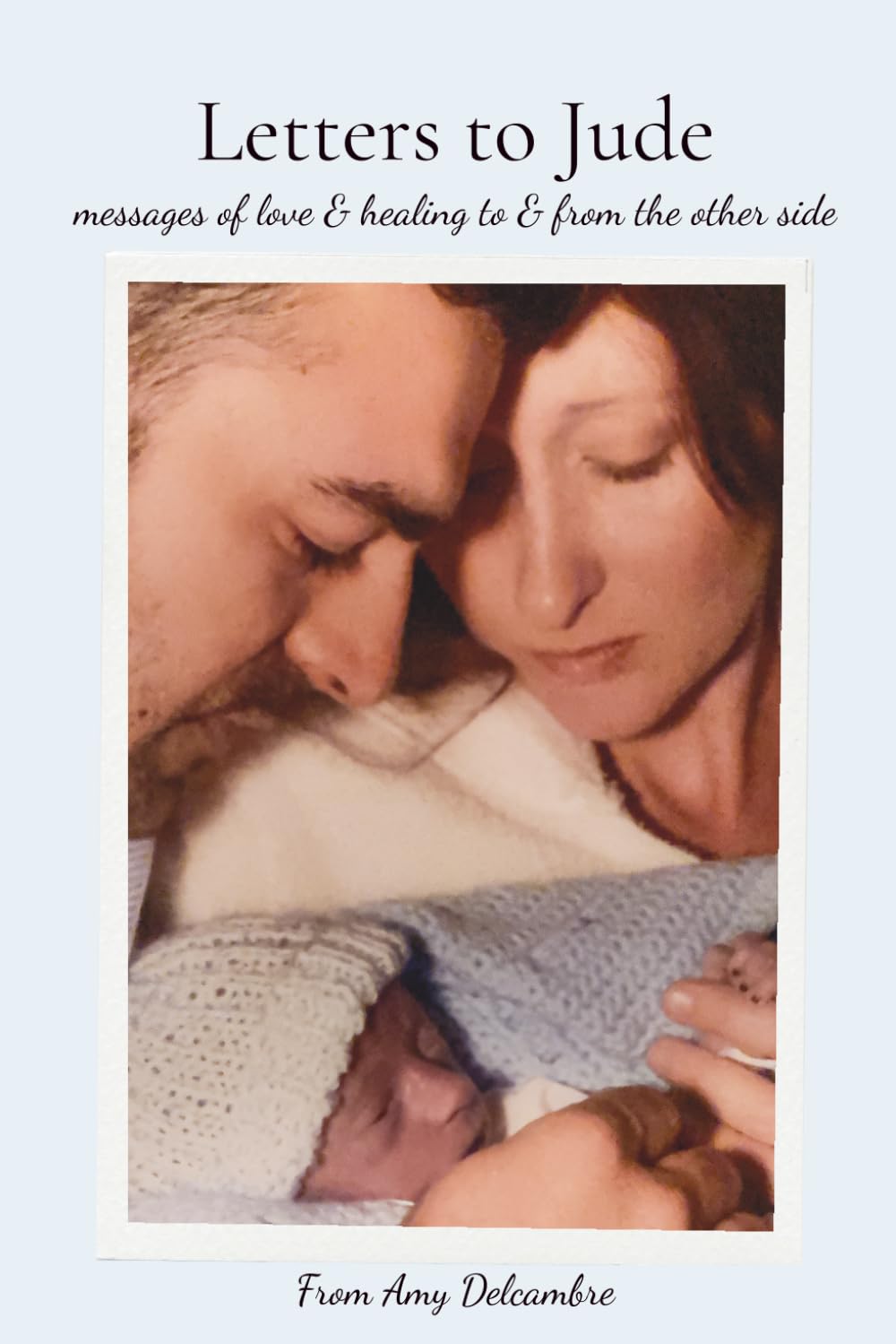 Letters to Jude: messages of love & healing to & from the other side