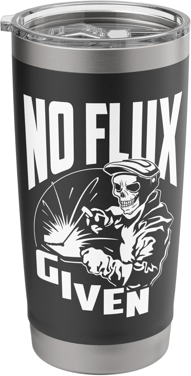 No Flux Given - Funny Welder & Welding Stainless Steel Insulated Tumbler