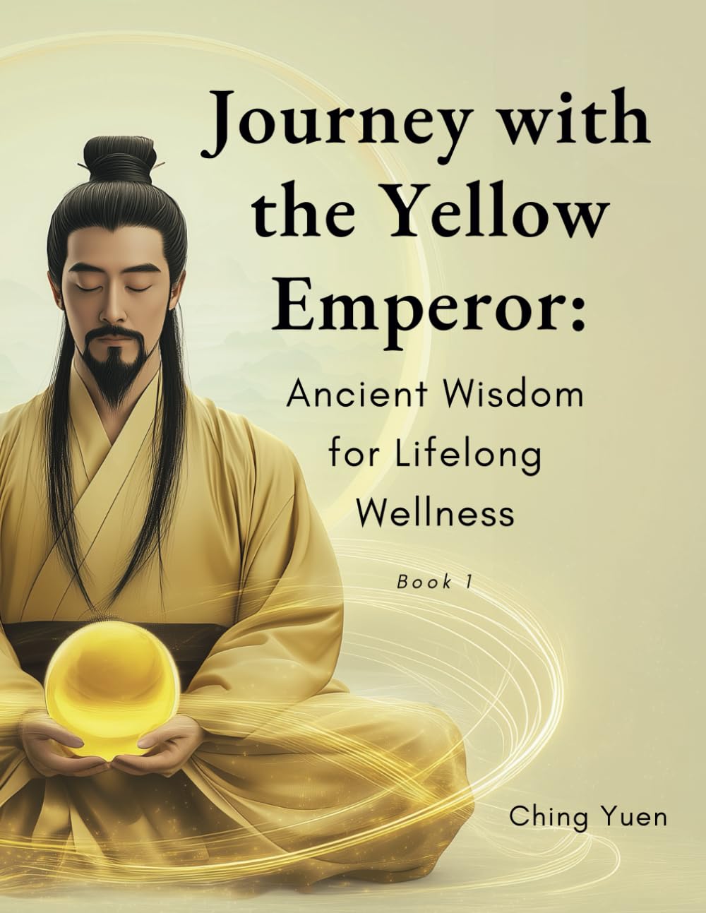 Journey with the Yellow Emperor: Ancient Wisdom for Lifelong Wellness: Book 1