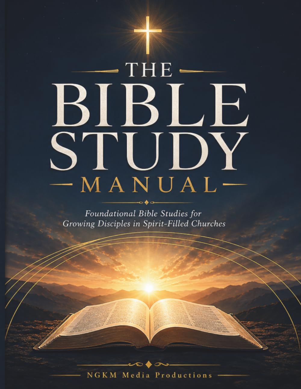 The Bible Study Manual: Foundational Bible Studies for Growing Disciples in Spirit-Filled Churches