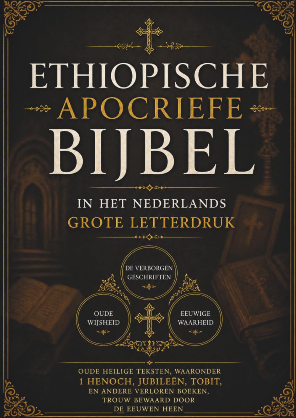 Ethiopische Apocriefe Bijbel in het Nederlands (Grote Letterdruk): Oude heilige teksten, waaronder 1 Henoch, Jubileën, Tobit en andere verloren boeken, zijn door de eeuwen heen trouw bewaard gebleven