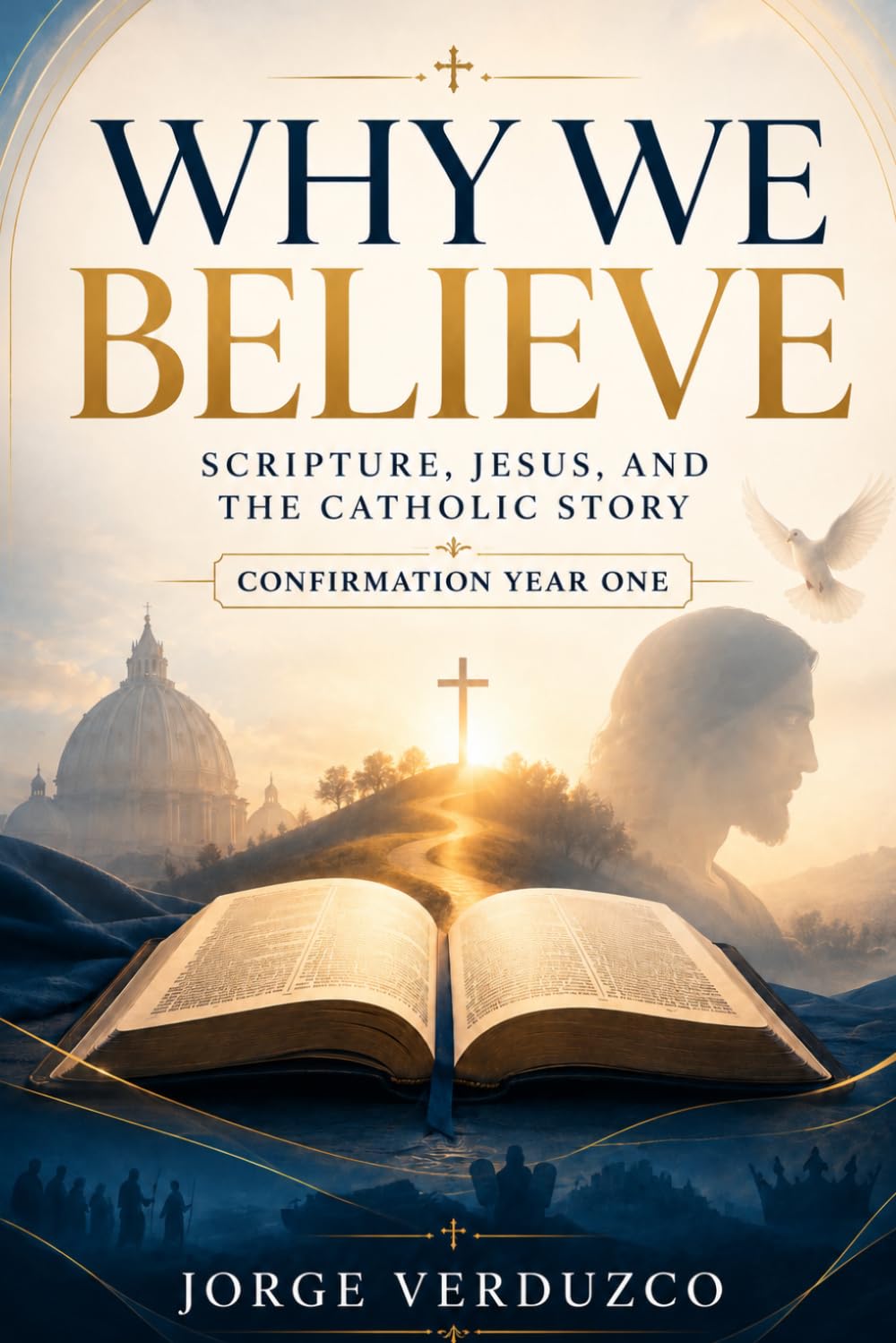 Why We Believe: Scripture, Jesus, And The Catholic Story