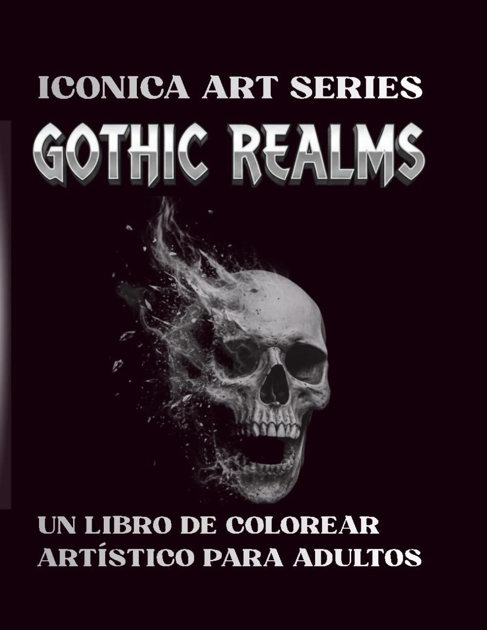 Gothic Realms: Un libro de colorear artístico para adultos: 58 ilustraciones detalladas de fantasía oscura para el alivio del estrés (Iconica Art Series)