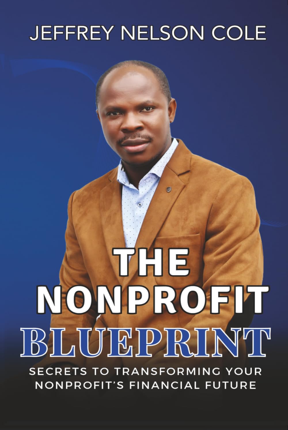 The Nonprofit Blueprint: Secrets to Transforming Your Nonprofit’s Financial Future