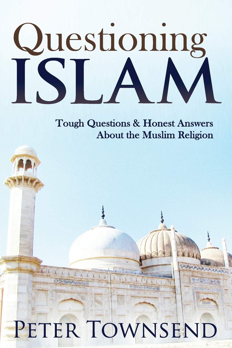 Questioning Islam: Tough Questions & Honest Answers About the Muslim Religion