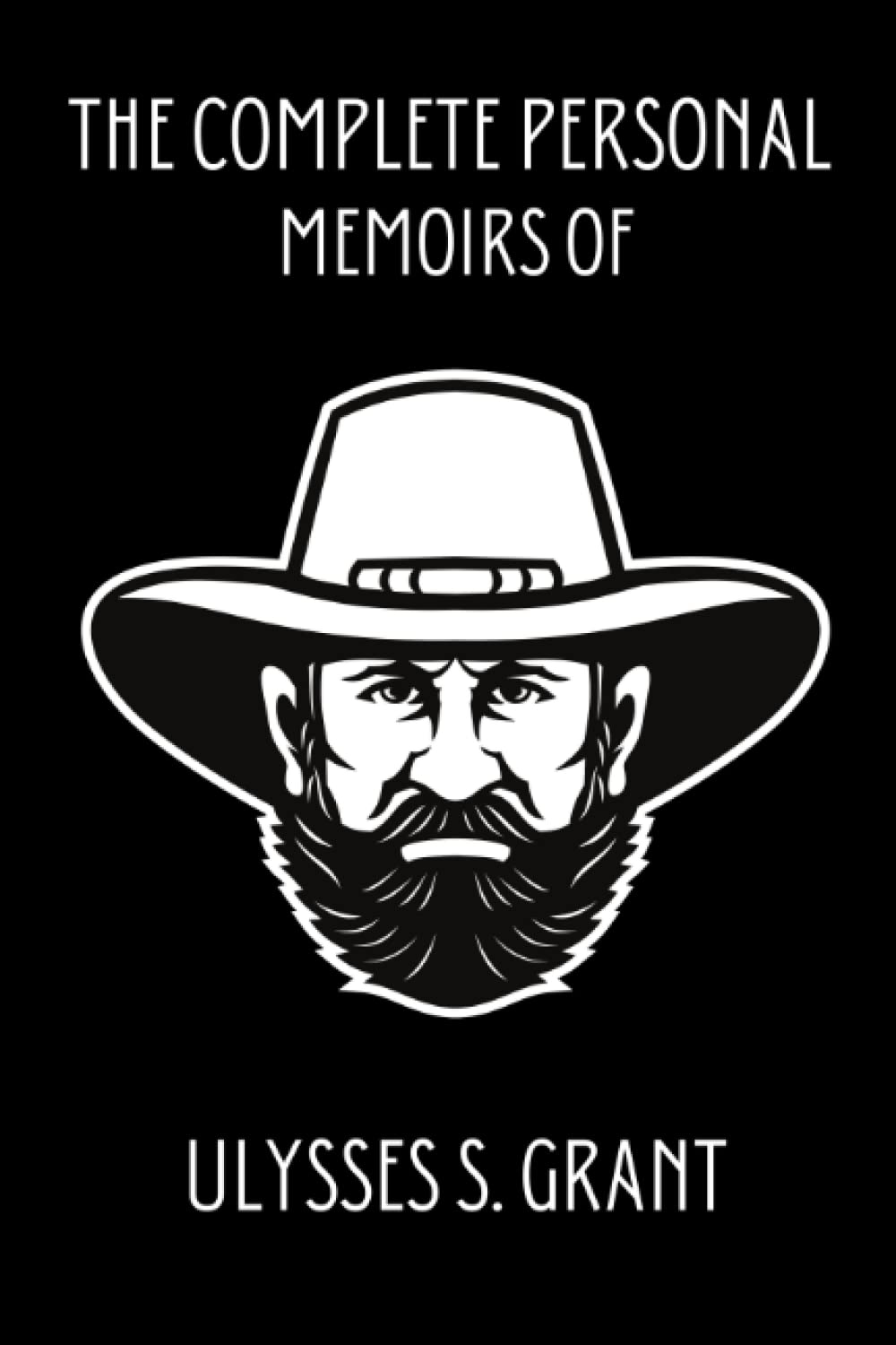 The Complete Personal Memoirs of Ulysses S. Grant: The 1885 literary classic novel