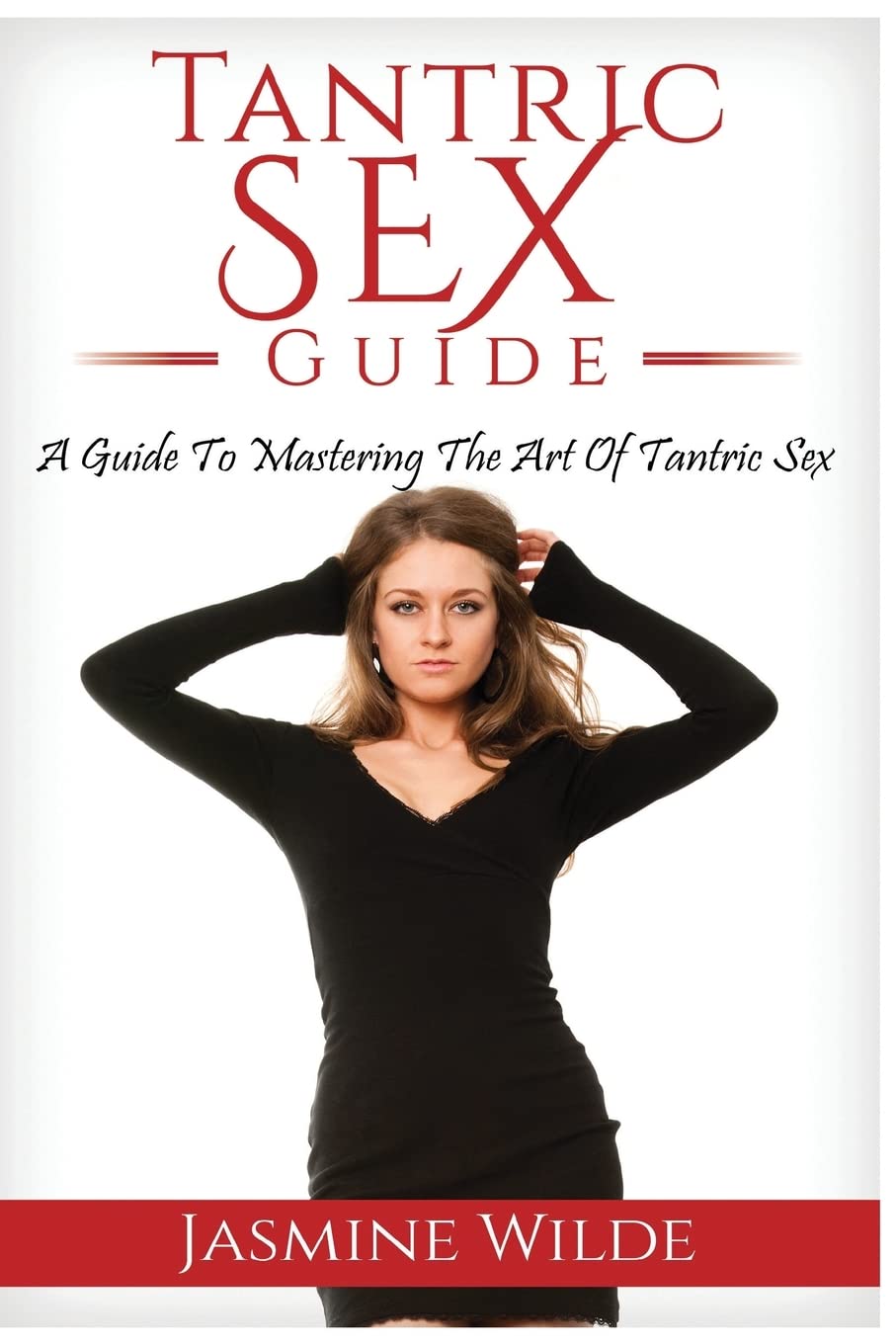 Tantric Sex Guide: Best Guide to Tantric Sex, Tantric Massage, what is Tantra, have better sex with your partner, foreplay, massage, sex positions and much more!