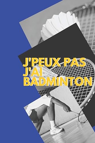 J'peux pas j'ai Badminton: Carnet de notes pour sportif / sportive passionné(e) | 124 pages lignées | format 15,24 x 22,89 cm