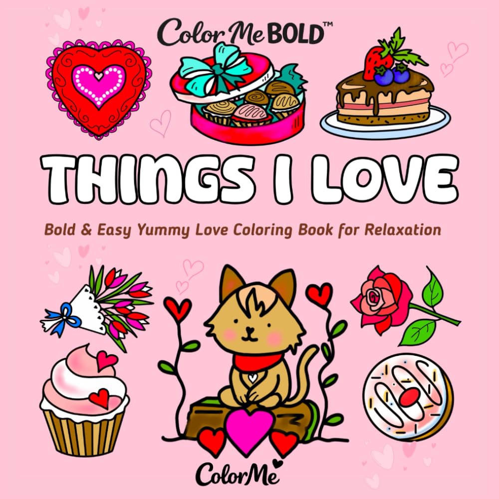 Color Me Bold: THINGS I LOVE-Cute Cozy Sweets and Treats: Bold Easy Yummy Love Coloring Book for Relaxation (Color Me- CALM-BOLD-COZY-LOVE)