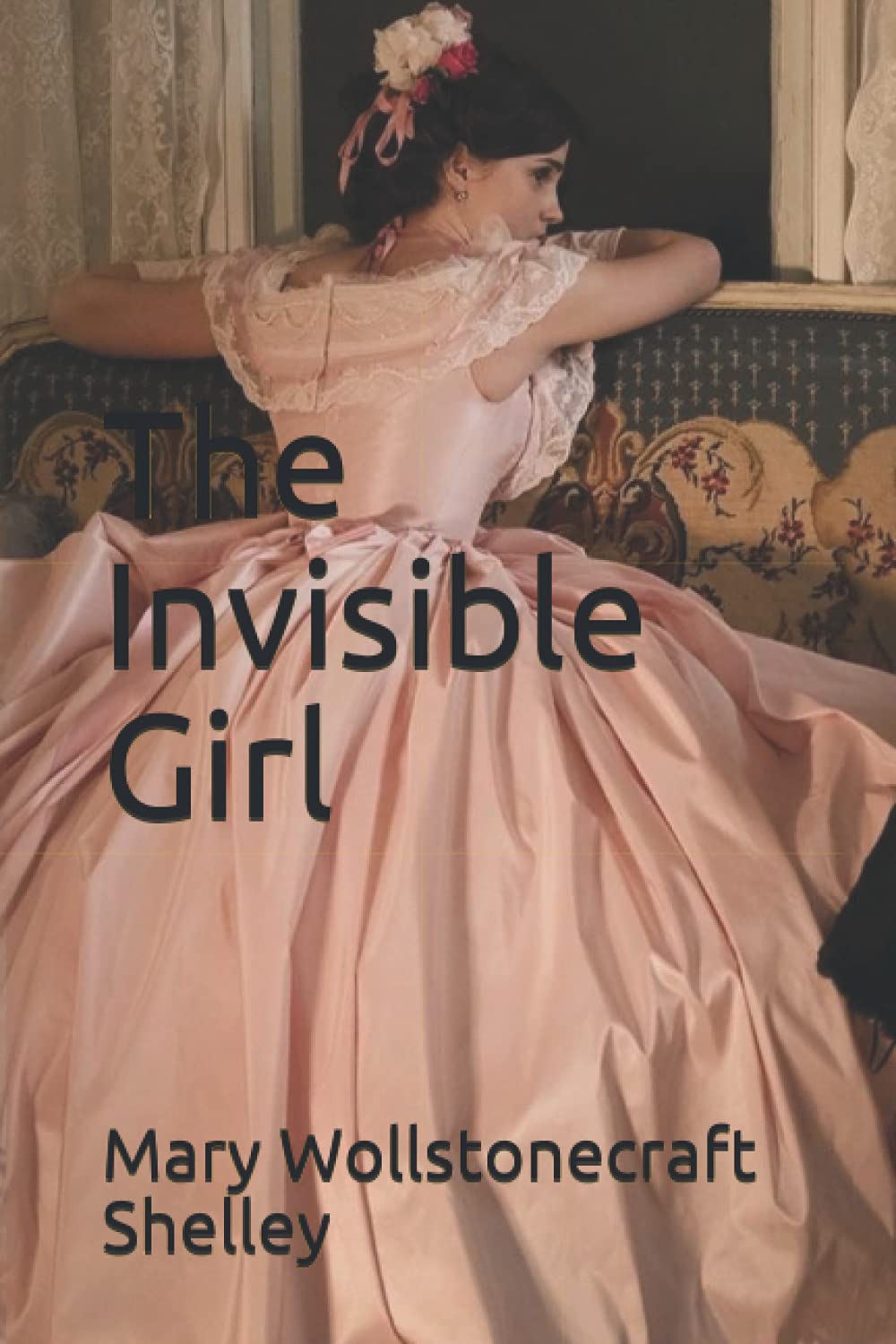 The Invisible Girl Mary Wollstonecraft Shelley